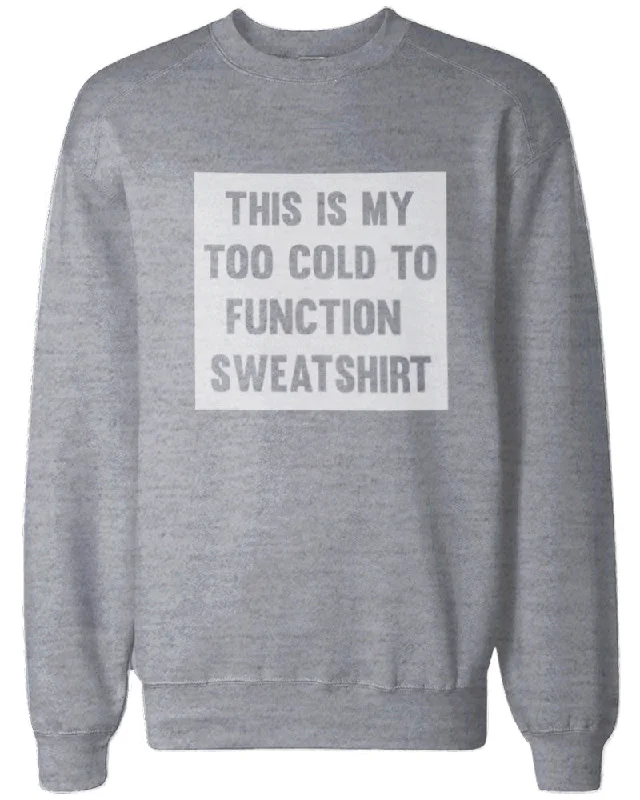 Too Cold to Function Sweatshirts Funny Winter Pullover Fleece Sweaters in Grey