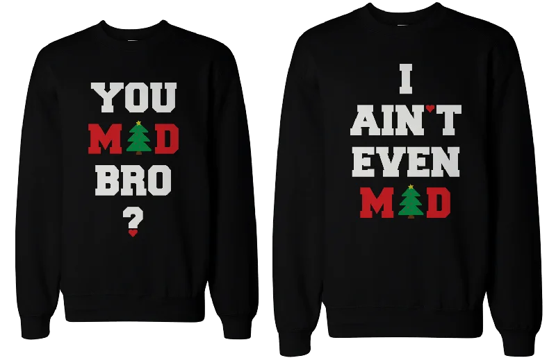 You Mad Bro I Ain't Even Mad Couple Sweatshirts Funny Graphic Sweaters